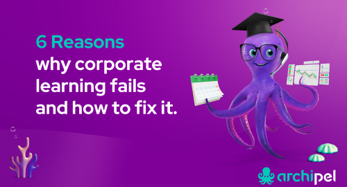 6 reasons why corporate learning fails and how to fix it.